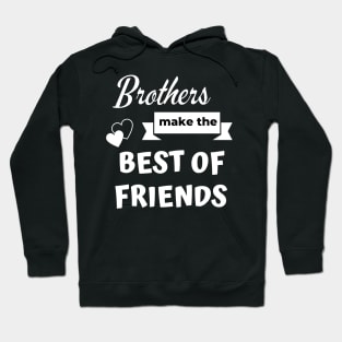 Brothers make the best of friends - Brother gift Hoodie